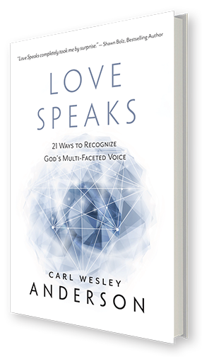 Love Speaks: 21 Ways to Recognize God's Multi-Faceted Voice by Carl Wesley Anderson